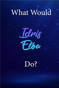 What Would Idris Elba Do?