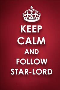 Keep Calm And Follow Star-Lord