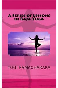 A Series of Lessons in Raja Yoga