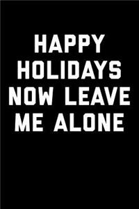 Happy Holidays Now Leave Me Alone