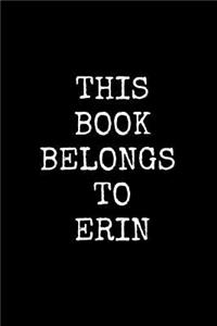 This Book Belongs To Erin: 6x9 Personalized Name Keepsake Journal for Adult Men Women Children Unisex (120 blank lined pages