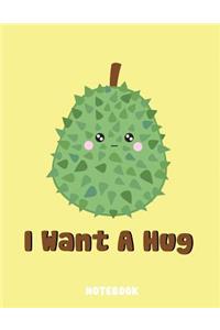 Notebook: I Want a Hug (8.5 X 11 Inches, 120 Pages, Lined Notebook) Kawaii Durian Fruit Notebook, Composition Book, Journal, Diary