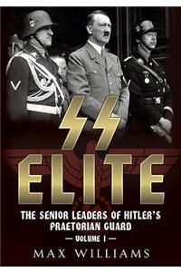 SS Elite: The Senior Leaders of Hitler's Praetorian Guard