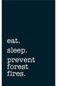 Eat. Sleep. Prevent Forest Fires. - Lined Notebook