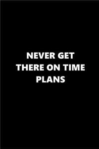 2019 Daily Planner Funny Theme Funny Saying Never Get There on Time Plans Black White 384 Pages