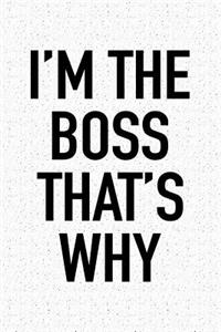 I'm the Boss That's Why
