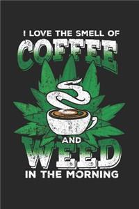 I Love The Smell Of Coffee and Weed In The Morning