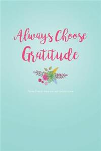 Always Choose Gratitude Never Forget What You Are Grateful for