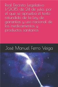 Real Decreto Legislativo 1/2015, de 24 de Julio, Por El Que Se Aprueba El Texto Refundido de la Ley de Garantías Y USO Racional de Los Medicamentos Y Productos Sanitarios