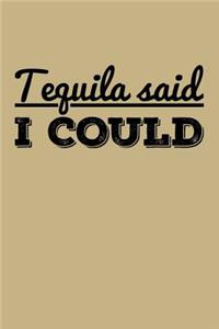 Tequila Said I Could