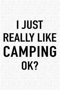 I Just Really Like Camping Ok?