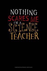 Nothing Scares Me I'm a Science Teacher