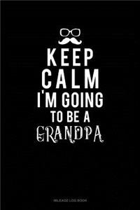 Keep Calm I'm Going to Be a Grandpa