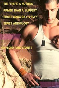 'there Is Nothing Firmer Than a Slippery Shaft Going Gay-4-Pay' Series Anthology