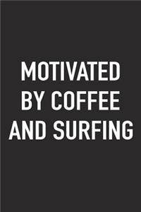 Motivated by Coffee and Surfing