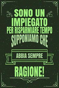 Sono Un Impiegato Per Risparmiare Tempo Supponiamo Che Abbia Sempre Ragione!