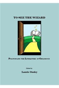 To See the Wizard: Politics and the Literature of Childhood