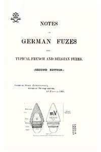 NOTES ON GERMAN FUZES AND TYPICAL FRENCH AND BELGIAN FUZES 1918; Second Edition