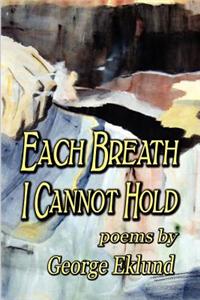 Each Breath I Cannot Hold