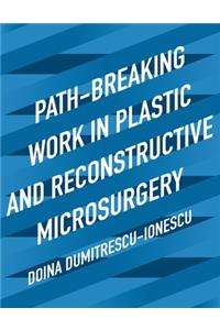 Path-Breaking Work in Plastic and Reconstructive Microsurgery