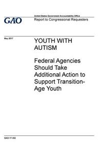 Youth with autism, federal agencies should take additional action to support transition-age youth