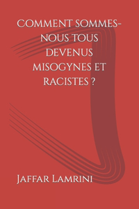 Comment sommes-nous tous devenus misogynes et racistes ?