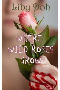 Where Wild Roses Grow