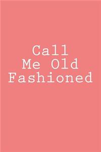 Call Me Old Fashioned