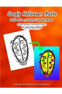 Googly Halloween Masks Divine Fun Activity Coloring Book 20 Human Handmade Natural Organic Drawings by Artist Grace Divine (For Fun & Entertainment Purposes Only)