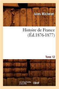 Histoire de France. Tome 12 (Éd.1876-1877)