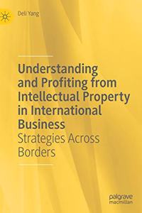 Understanding and Profiting from Intellectual Property in International Business