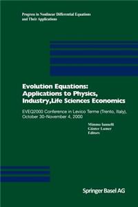 Evolution Equations: Applications to Physics, Industry, Life Sciences and Economics