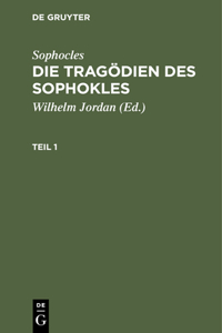 Sophocles: Die Tragödien Des Sophokles. Teil 1