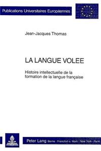 La Langue Volee: Histoire Intellectuelle de la Formation de la Langue Française