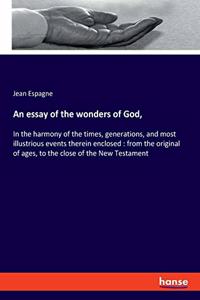 An essay of the wonders of God,
