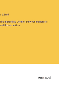 The Impending Conflict Between Romanism and Protestantism