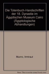 Die Totenbuch-Handschriften Der 18. Dynastie Im Agyptischen Museum Cairo