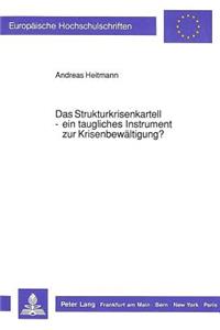 Das Strukturkrisenkartell - ein taugliches Instrument zur Krisenbewaeltigung?