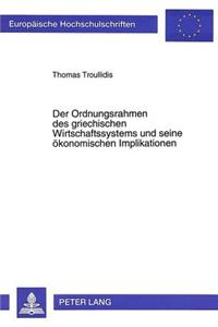 Der Ordnungsrahmen Des Griechischen Wirtschaftssystems Und Seine Oekonomischen Implikationen