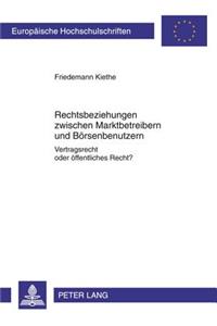 Rechtsbeziehungen Zwischen Marktbetreibern Und Boersenbenutzern