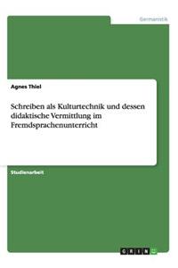 Schreiben als Kulturtechnik und dessen didaktische Vermittlung im Fremdsprachenunterricht