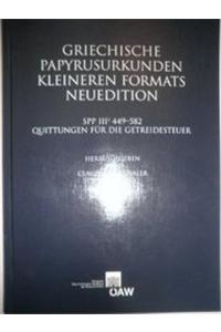 Griechische Papyrusurkunden Kleineren Formats Neuedition: Spp III 449-582 Quittungen Fur Die Getreidesteuer