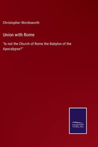 Union with Rome: "Is not the Church of Rome the Babylon of the Apocalypse?"