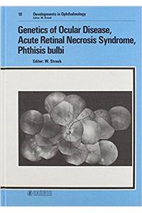 Genetics of Ocular Disease, Acute Retinal Necrosis Syndrome, Phthisis bulbi