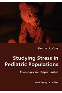 Studying Stress in Pediatric Populations - Challenges and Opportunities