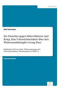 Ein Einzelner gegen Hitler-Diktatur und Krieg. Eine Unterrichtseinheit über den Widerstandskämpfer Georg Elser.