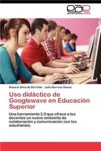 Uso didáctico de Googlewave en Educación Superior