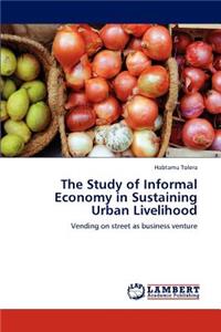 Study of Informal Economy in Sustaining Urban Livelihood