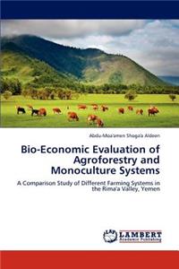 Bio-Economic Evaluation of Agroforestry and Monoculture Systems