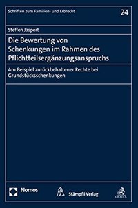 Die Bewertung Von Schenkungen Im Rahmen Des Pflichtteilserganzungsanspruchs